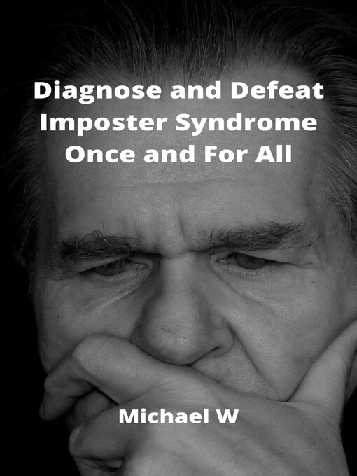 Title details for Diagnose and Defeat Imposter Syndrome Once and For All by Michael W - Available